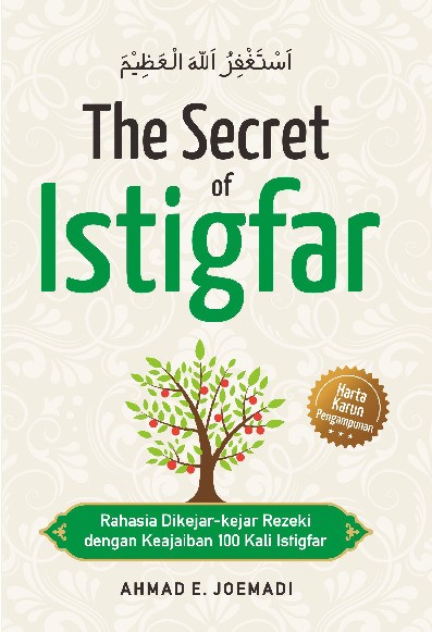 The Secret Of Istigfar : Rahasia Dikejar-kejar Rezeki dengan Keajaiban 100 Kali Istigfar  